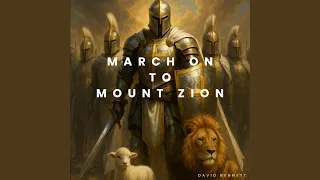 March On To Mount Zion