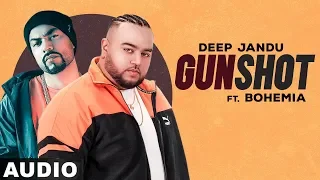 Gunshot (Full Audio) | Deep Jandu Feat Bohemia | Sukh Sanghera | Latest Punjabi Songs 2020