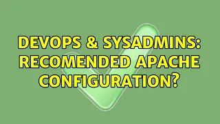 DevOps SysAdmins Recomended Apache configuration 2 Solutions