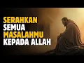 Serahkan Segala  Masalahmu Kepada Allah, Hati Akan Tenang dan Hidup Terasa Ringan | Suara Hikmah