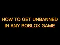 JULY 2023 UPDATE HOW TO GET UNBAN IN ANY ROBLOX GAME PASTEBIN NOT ALT GEN