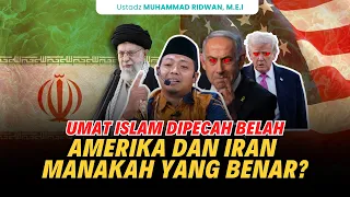 muslims are divided between america and iran which is the truth ustadz muhammad ridwan