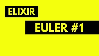 Euler Elixir Basics Practice