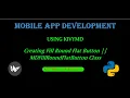 Creating Fill Round Flat Button using KIVYMD MDFillRoundFlatButton Class Mobile App development