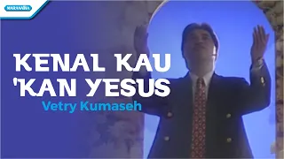 Download Kenal Kau Kan Yesus - Vetry Kumaseh (Video) MP3