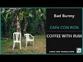 Download Lagu Bad Bunny - CAFé CON RON Lyrics English Translation - ft Los Pleneros de la Cresta - Spanish