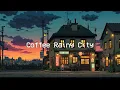 Download Lagu Coffee Rainy City 🌃 Lofi Hip Hop Mix to Deep to study, work, relax 🌧️ Chill Night Beats