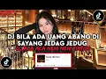 Download Lagu DJ BILA ADA UANG ABANG DI SAYANG JEDAG JEDUG DJ ACA ACA NEHI VIRAL TIKTOK TERBARU YG KALIAN CARI