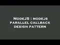NodeJS nodejs parallel callback design pattern