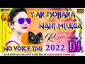 Download Lagu Yaar Dobara Nahi Milne DJ REMIX No voice Tag dholki hard Remix dj hindi tiktok viral dj Remix dholki