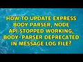 How to update express body parser Node API stopped working body-parser deprecated in message