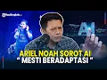 Download Lagu [Full] Ariel Noah Soroti Pentingnya Regulasi dalam Perkembangan Teknologi AI Dalam Visual dan Musik