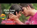 Download Lagu KAHAANI KHATTI-MEETI PYAAR KI! - Pyaar Tune Kya Kiya S 5 | Full Ep 2 | Parth Samthan |  @zingtv​