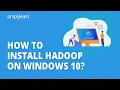 How To Install Hadoop On Windows 10 Hadoop Installation On Windows 10 Step By Step Simplilearn