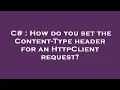 C How do you set the Content-Type header for an HttpClient request