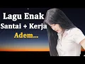 Dijamin Enak Didengar | Lagu Enak Santai Waktu Kerja 2022