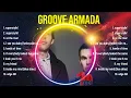The best of  Groove Armada full album 2024 ~ Top Artists To Listen 2024
