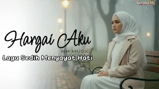 hargai aku nh music lagu sedih menyayat hati official lirik video 