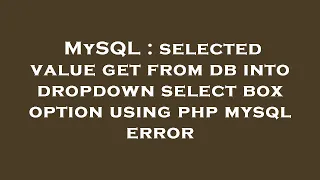 MySQL selected value get from db into dropdown select box option using php mysql error