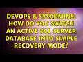 DevOps SysAdmins How do you switch an active SQL Server database into Simple Recovery Mode
