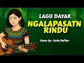 Download Lagu Ngalapasatn Rindu | Versi Santai | Lagu Dayak | cover terbaru 2025
