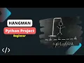 Building Hangman Game Python Project - Beginner Level Full Program