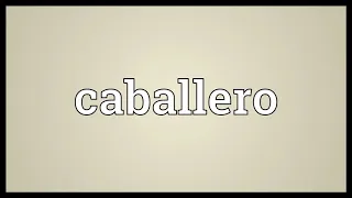 Caballero Meaning