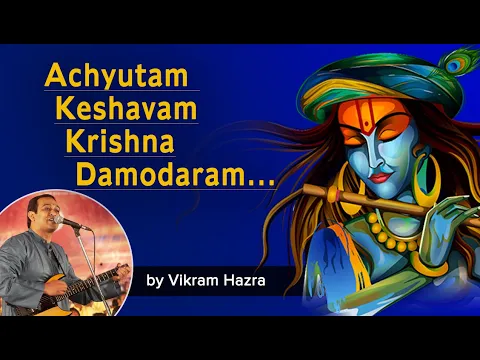 Download MP3 Achyutam Keshavam Krishna Damodaram | Vikram Hazra | Popular Krishna Bhajans