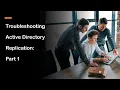 Mastering AD Replication Troubleshooting Tips for IT Pros Part 1