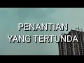 Lagu Kangen Band - Penantian Yang Tertunda (Lirik)