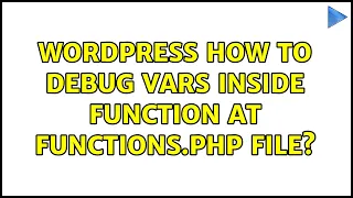 Wordpress How to debug vars inside function at functions php file 3 Solutions