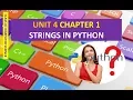 CLASS XI COMPUTER SCIENCE UNIT 4 CHAPTER 1 STRINGS IN PYTHON PART 1