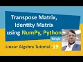 Linear Algebra Tutorial-19 Transpose Matrix Identity Matrix using NumPy Python Bengali