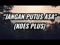 Download Lagu JANGAN PUTUS ASA ( KOES PLUS )
