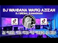 Lagu DJ WAHDANA WAFIQ AZIZAH VIRAL TIK TOK TERBARU 2023 YANG KALIAN CARI !