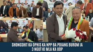 SHONGSHIT KA OPHIS KA NPP BA PDIANG BUROM IA 3 NGUT KI MLA KA UDP