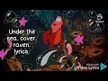 Under the sea. cover. raven. song lyrics. the little mermaid