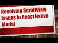 Resolving ScrollView Issues in React Native Modal