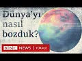 Lagu Dünya'yı nasıl bozduk, tamir etmek için ne yapmalıyız?