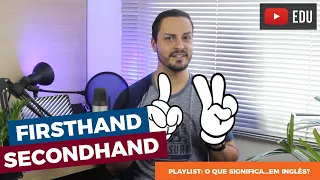 Firsthand e secondhand - O que significam?