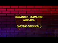 Download Lagu Sayang 2 karaoke - Ndx Aka | musik original