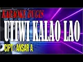 utiwi kalao lao  karaoke- cipt ANSAR S