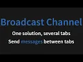 The Broadcast Channel API Sending messages directly between browser tabs - Part 1