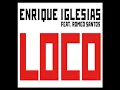 Enrique Iglesias - Loco Feat  Romeo Santos