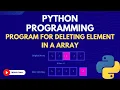 27 Python Program for deleting element in an Array Python for Beginners