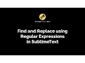 Find and Replace using Regular Expressions in SublimeText