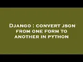 Django convert json from one form to another in python