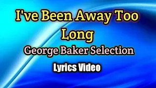 ive been away too long george baker selection lyrics video 