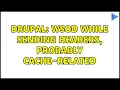 Drupal WSOD while sending headers probably Cache-related 2 Solutions