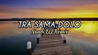 Download DJ LAGU TIMUR !!! - TRA SAMA DOLO ( Nandi DJ Remix ) MP3